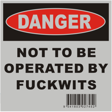 Sticker Not To Be Operated By Fuckwits